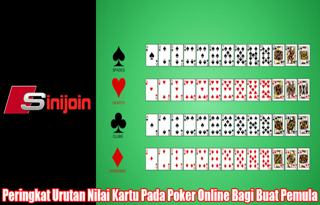 Peringkat Urutan Nilai Kartu Pada Poker Online Bagi Buat Pemula